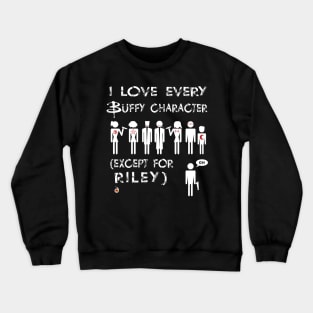 I love every Buffy character except for Riley Crewneck Sweatshirt